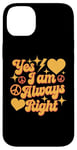 Coque pour iPhone 14 Plus Inscription « I Am Always Right » Yes I Am Always Right