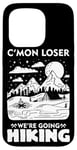 iPhone 15 Pro Funny Hiker C'mon Loser We're Going Hiking Case