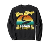 San Diego Is Calling Must Go California Sweatshirt