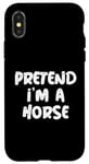 Coque pour iPhone X/XS Fais semblant d'être un cheval Citation de blagues drôles sur les chevaux