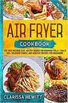 UK AIR FRYER COOKBOOK 400 Delicious Simple And Healthy Recipes For Beginners Uk