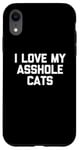 Coque pour iPhone XR T-shirt amusant pour chat : I Love My Asshole Cats