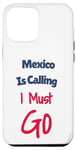 Coque pour iPhone 15 Pro Max Funny Mexico Is Calling I Must Go Vacation Travel