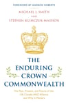 The Enduring Crown Commonwealth  The Past, Present, and Future of the UKCanadaANZ Alliance and Why It Matters