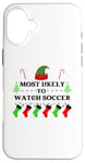 iPhone 16 Plus Most Likely To Watch Soccer Family Santa Elf Hat Case