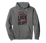 Luck Is Just A Bluff Texas Holdem Poker Hands Player Poker Pullover Hoodie