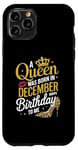 iPhone 11 Pro A Queen Was Born In December Happy Birthday To Me Case