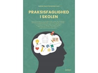 Praksisfaglighed I Skolen | Karen Seierøe Barfod, Lene Storgaard Brok, Anders Stig Christensen, Line Møller Daugaard, Mikkel Hjorth, Claus Holm, Julie Borup Jensen, Lars Emmerik Damgaard Knudsen, Lise Tingleff Nielsen, Lars Qvortrup, Andreas Rasch-C