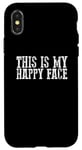 iPhone X/XS THIS IS MY HAPPY FACE Funny Sarcastic Case