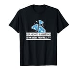 Diamond Painting Is My Break From Reality Diamond Painter T-Shirt