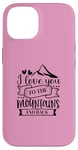 iPhone 14 Love You To The Mountains And Back Cute Outdoor Valentine Case