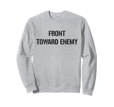 FRONT TOWARD ENEMY CLAYMORE MINE Sweatshirt