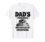 Dad's Pancakes Breakfast Of Champions Pancake Lover Dad T-Shirt