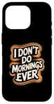 iPhone 16 Pro I Don’t Do Mornings Ever Night Owl Nighttime Energy Case