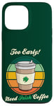 Coque pour iPhone 13 Pro Max St Patrick's Day Retro Too Early Need Irish Coffee to Go 2