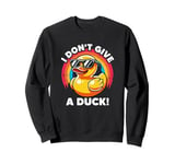 I Don't Give A Duck Lover Funny Duck Owner Rude I Love Duck Sweatshirt