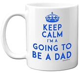 Stuff4 Keep Calm I'm Going to Be A Dad Mug, 11oz Ceramic Dishwasher Safe Premium Mugs, Baby Shower Gifts, New Dad Gifts, New Parents Gifts, Dad to Be Gifts, New Mum and Dad Gifts