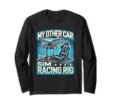 My Other Car Is A Sim Racing Rig Racer Race Car Simulator Long Sleeve T-Shirt