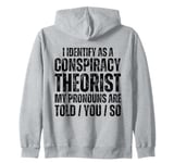 I Identify As A Conspiracy Theorist Pronouns Are Told You So Zip Hoodie