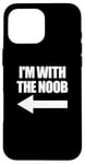 Coque pour iPhone 16 Pro Max I'm With The Noob Arrow Left Jeux vidéo Gamer Noob