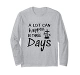 A lot can happen in three days. Resurrection Day Gift Long Sleeve T-Shirt