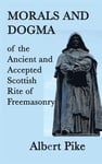 Morals and Dogma of the Ancient and Accepted Scottish Rite of Freemasonry