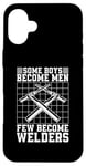 iPhone 16 Plus Some Boys Become Men Few Become Welders Welding Dads Welder Case