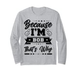 I'm BOB Custom / Personalized Robert Rob Robbie Bert Name Long Sleeve T-Shirt