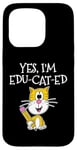 iPhone 15 Pro Back To School Cat, Yes I'm Edu-cat-ed, Teacher Cat Case