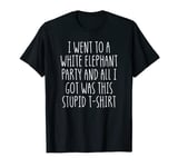 I Went To A White Elephant Party White Elephant Gift Shirt T-Shirt