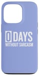 iPhone 13 Pro Zero Days Without Sarcasm Funny Saying Case