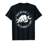 Have No Fear The Plumber is Here Funny Plumber Labor T-Shirt