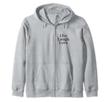 Live every moment, laugh every day, love beyond words Zip Hoodie