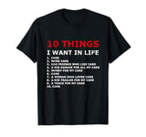 10 Things I Want In My Life Cars - Funny Car T-Shirt