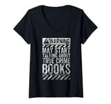 Womens Funny Warning Sign May Start Talking About True Crime Books V-Neck T-Shirt