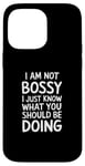 iPhone 14 Pro Max I'm Not Bossy I Just Know What You Should Be Doing Men Women Case