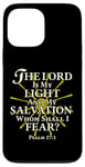 iPhone 13 Pro Max The Lord Is My Light and My Salvation; Whom Shall I Fear? Case