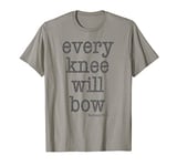 Every Knee Will Bow Christian T-Shirt