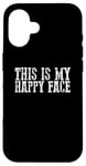 iPhone 16 THIS IS MY HAPPY FACE Funny Sarcastic Case