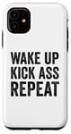 iPhone 11 Wake Up Kick Ass Repeat Sign Saying Wake Up Kick Ass Repeat Case