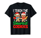 I Teach The Smartest Cookies Gingerbread Teacher Christmas T-Shirt