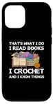 iPhone 12/12 Pro That What I Do I Read Books I Crochet I Know Things Case