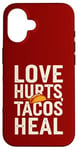 Coque pour iPhone 16 Love Hurts Tacos Soin Drôle de Saint-Valentin en disant l'amour