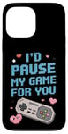 Coque pour iPhone 13 Pro Max I'd Pause My Game for You – Citation d'amour des joueurs