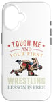 Coque pour iPhone 16 Touch Me And Your First Wrestling Lesson Is Free Wrestling