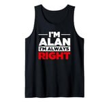 Personalized Men I'm Alan I'm Always Right - Funny Alan Tank Top