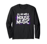 All She Wants Is House Music - Vintage House Music Long Sleeve T-Shirt