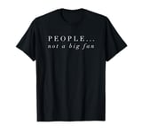 People Not A Big Fan TShirt Introvert Tee Shirt Funny Gift T-Shirt