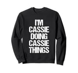 I'm Cassie Doing Cassie Things - Funny Saying Name Cassie Sweatshirt