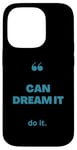 iPhone 14 Pro If You Can Dream It You Can Do It Case